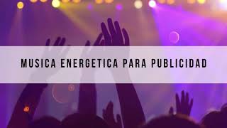 MUSICA ENERGETICA SIN COPYRIGHT PARA SPOT PUBLICITARIO  MUSICA DE FONDO PARA ANUNCIOS Y PUBLICIDAD [upl. by Ielarol]