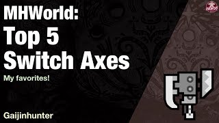 Monster Hunter World Top 5 Switch Axes [upl. by Bicknell115]