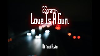 2Scratch  Love Is A Gun Official Audio [upl. by Tsepmet]