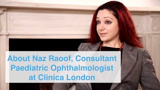 About Naz Raoof Consultant Paediatric and NeuroOphthalmologist at Clinica London [upl. by Gustavus]