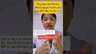 PAP ASCUS LÀ GÌbsck2kieuanhspkcantho [upl. by Ahsinrev]