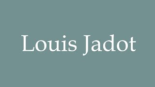 How to Pronounce Louis Jadot Correctly in French [upl. by Nolad856]