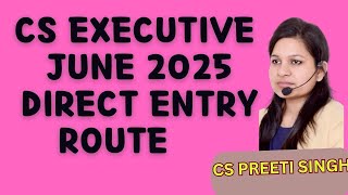 CS Executive Direct Entry in 2025 I Complete Detail CS Executive June 2025 Direct Entry I Best CS [upl. by Dorman]