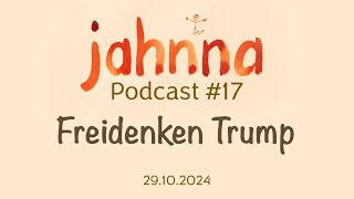 jahnna Podcast 17  Freidenken Trump [upl. by Allevon730]