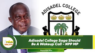 Adisadel College Saga Should Be A Wakeup Call  NPP MP [upl. by Battista]