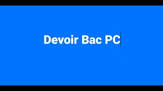 Devoir 2 BAC PC et SVT [upl. by Noelle]