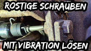 Feste Schrauben mit Vibration lösen  Anleitung wenn der Rost zugeschlagen hat [upl. by Cired]