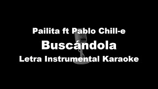 Pailita  Buscándola ft Pablo Chille Letra Instrumental Karaoke [upl. by Nosde]