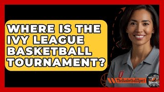 Where Is The Ivy League Basketball Tournament  TheSportXpertcom [upl. by Henrieta626]