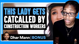 This LADY GETS CATCALLED By Construction Workers Dhar Mann Bonus Reaction [upl. by Lyon]