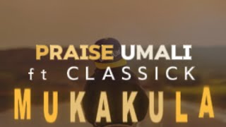 Praise Umali Ft Classick  Mukakula Official Lyric Video [upl. by Heiskell]