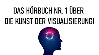 Das Hörbuch das Ihr Leben verändern wird Das Hörbuch Nr 1 über die Kunst der Visualisierung [upl. by Eenattirb]