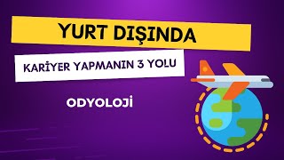 Odyoloji Mezunları İçin Yurt Dışında Kariyer Yapmanın 3 Yolu [upl. by Goodson]