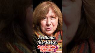 Svetlana Alexievich  Palabras de Reflexión shorts Nobel escritora periodista writer [upl. by Glass781]