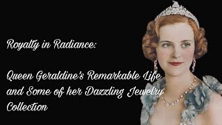 Royalty in Radiance Queen Geraldines Remarkable Life and Dazzling Jewelry Collection [upl. by Lemhaj]