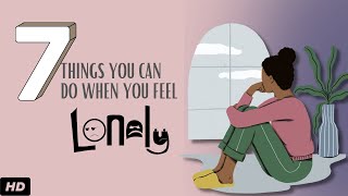 7 Things You Can Do When You Feel Lonely [upl. by Aihseuqal]