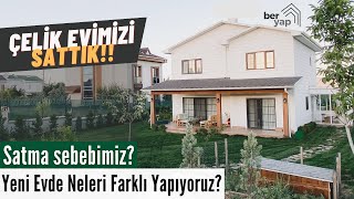 Çelik Evimizi Neden Sattık  Yeni Hafif Çelik Evde Neleri Farklı Yapıyoruz  FİRMALAR [upl. by Nauqan474]