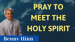 PRAY TO MEET THE HOLY SPIRIT  Sermon Benny Hinn [upl. by Asecnarf]