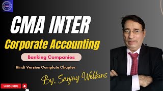 Banking Companies CMA Inter Corporate Accounting Complete Chapter By Sanjay Welkins [upl. by Woodsum]