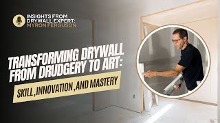 Transforming Drywall from Drudgery to Art Myron Ferguson on Skill Innovation and Mastery [upl. by Orazal15]