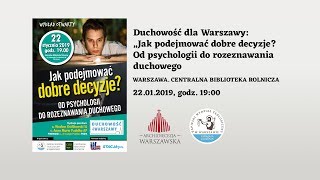 Duchowość dla Warszawy „Jak podejmować dobre decyzje Od psychologii do rozeznawania duchowego” [upl. by Nyrahs]