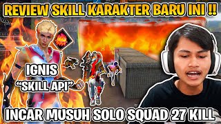 AKU SOLO SQUAD 27 KILL REVIEW KARAKTER BARU IGNIS  LAYAK ATAU TIDAK SKILL INI MENURUT KALIAN [upl. by Anma]