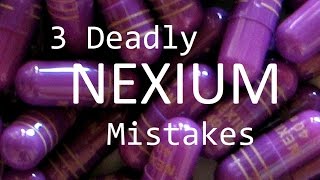 3 Deadly Nexium Mistakes [upl. by Smoot]