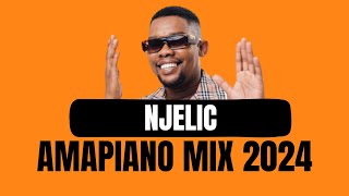 NJELIC  AMAPIANO MIX 2024  14 JULY [upl. by Flaherty443]