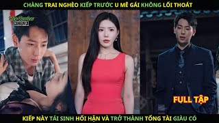 Chàng Trai Nghèo Kiếp Trước U MÊ GÁI Không Lối Kiếp Này Tái Sinh Hối Hận Và Trở Thành Tổng Tài [upl. by Purity]