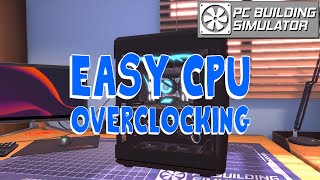 CPU Overclocking Tutorial  PC Building Simulator Version 18 [upl. by Estrin]