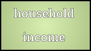 Household income Meaning [upl. by Okim607]