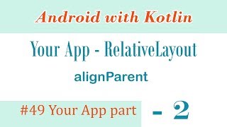 Your App  part 2  RelativeLayout  alignParent [upl. by Fulviah]