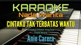 CINTAKU TAK TERBATAS WAKTU Karaoke Anie Carera Nada Wanita [upl. by Alimrahs]