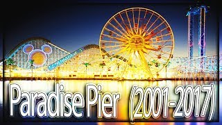 The History of Paradise Pier at California Adventure 20012017 [upl. by Nannie]