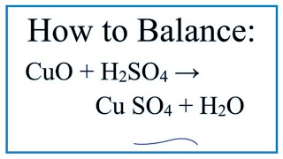 How to Balance CuO  H2SO4  CuSO4  H2O [upl. by Casaleggio]