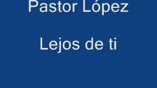 Pastor López  Lejos de ti [upl. by Tanberg670]