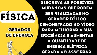 Descreva as possíveis mudanças que podem ser realizadas no gerador eólico demonstrado no vídeo para [upl. by Ruperta]