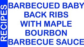 Barbecued Baby Back Ribs with Maple Bourbon Barbecue Sauce [upl. by Annodahs]