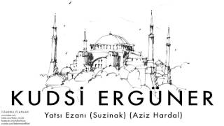 Kudsi Ergüner  Yatsı Ezanı Suzinak Aziz Hardal  İstanbul Ezanları © 2010 Kalan Müzik [upl. by Boice]