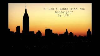 I Dont Wanna Kiss You Goodnight by LFO Lyte Funky Ones [upl. by Goulden]