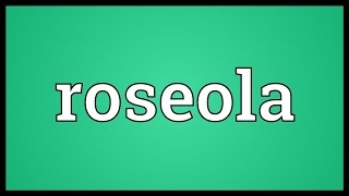 Roseola Meaning [upl. by Varini]