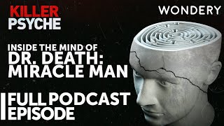 Inside The Mind Of Dr Death Miracle Man  Killer Psyche  True Crime  Full Episode [upl. by Narud404]