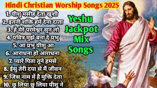 Song 06 Hindi Christian Worship Songs 2025  Jackpot Mix Yeshu Songs [upl. by Atiruam]