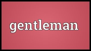 Gentleman Meaning [upl. by Ennovyahs]