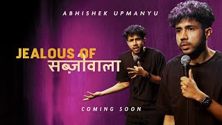 Abhishek Upmanyu  Jealous of Sabziwala FULL SPECIAL [upl. by Glanti]