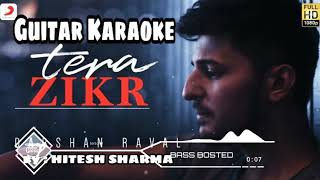 Tera Zikr  Darshan Raval  Guitar Karaoke  Hitesh Sharma  Full Instrumental [upl. by Yditsahc]