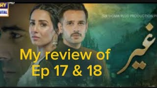 My review of Ghair episode 17 amp 18 arydigital ghair dramareveiw [upl. by Perdita]