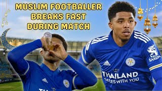 Wesley Fofana French Muslim Star Breaks Fast During Ramadan Match [upl. by Netsryk506]