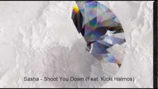 Sasha  Shoot You Down feat Kicki Halmos [upl. by Urban]