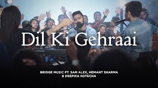 Dil Ki Gehraai  Hindi Worship Song  Bridge Music ft Sam Alex Hemant S amp Deepika K RedSeaFilms [upl. by Seamus]